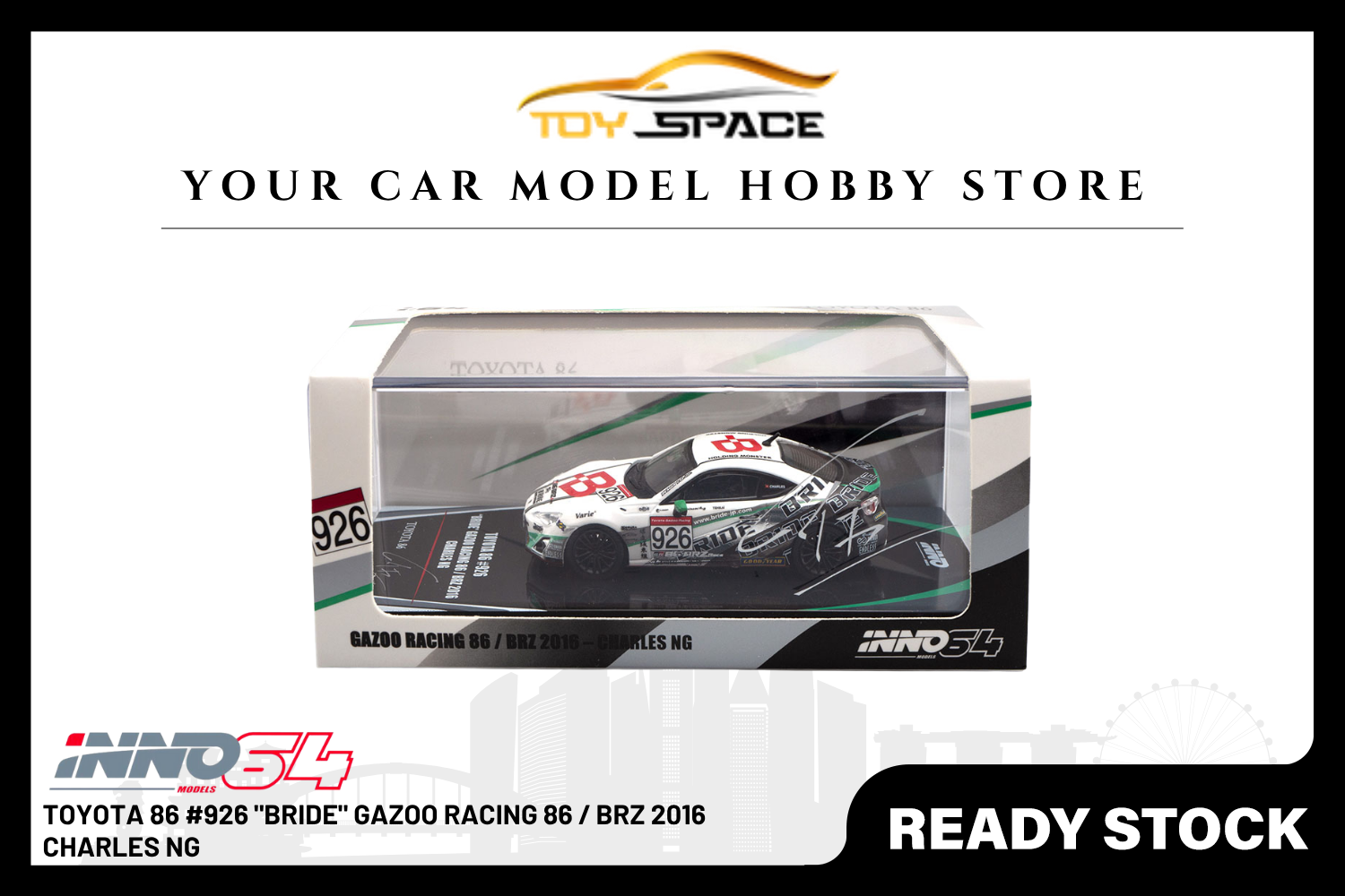 [INNO64] Toyota 86 #926 "Bride" Gazoo Racing 86 / BRZ 2016 Charles Ng - Toy Space Diecast Online Store Singapore