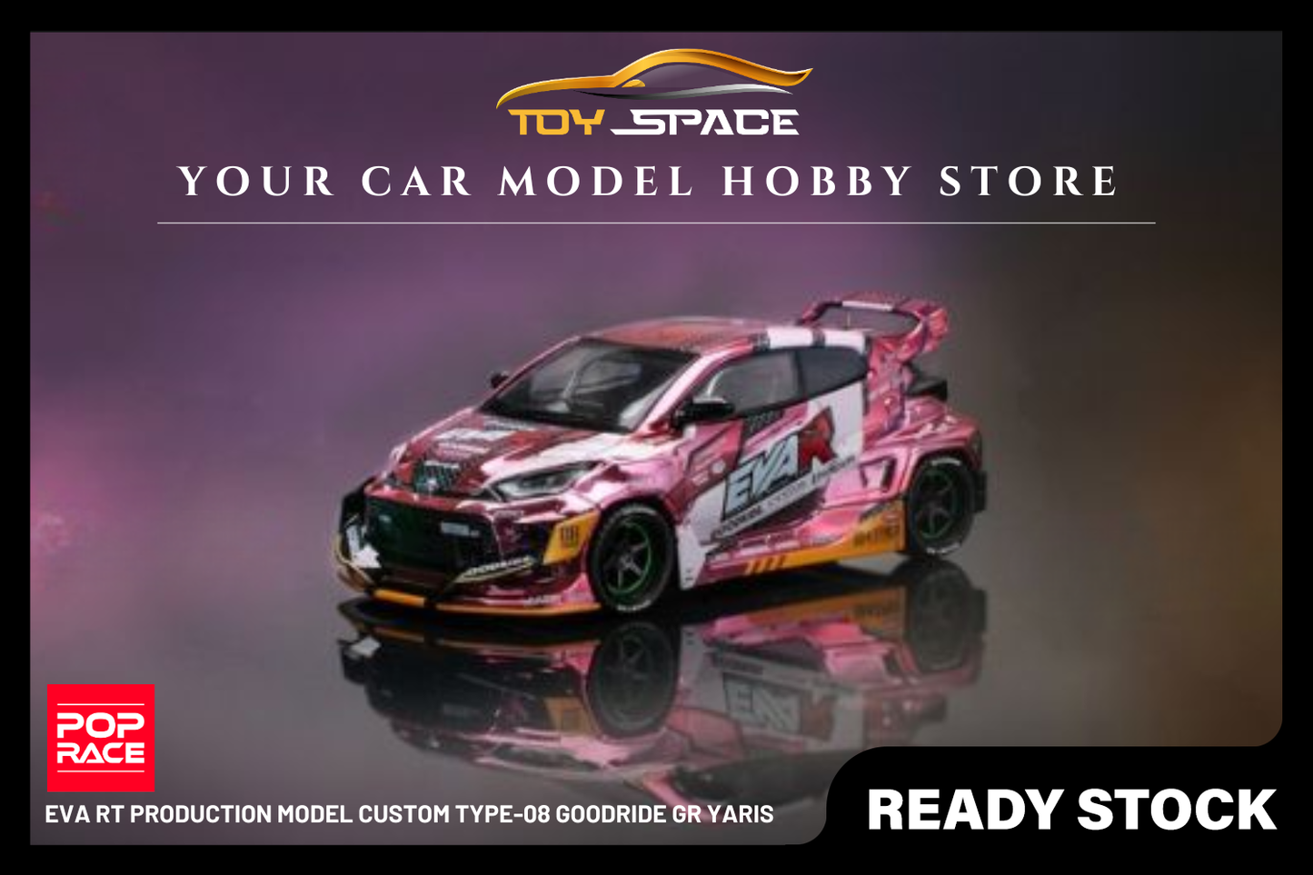 [POP RACE] 1:64 Eva RT Production Model Custom Type-08 Goodride GR Yaris - Toy Space Diecast Online Store Singapore